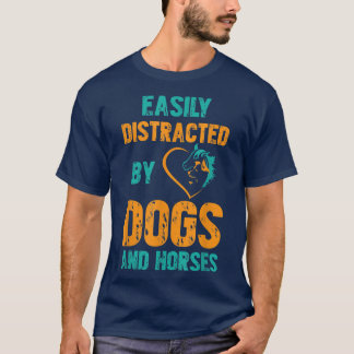 Easily Distracted By Dogs and Horses T Shirt