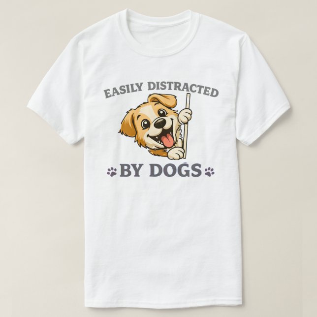 Easily Distracted by Dogs Funny Dog Lover Gift  T Shirt (Design framsida)