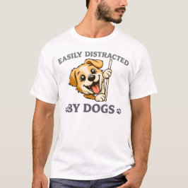 Easily Distracted by Dogs Funny Dog Lover Gift  T Shirt
