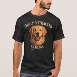 Easily Distracted By Dogs Golden Retriever Dog  T Shirt