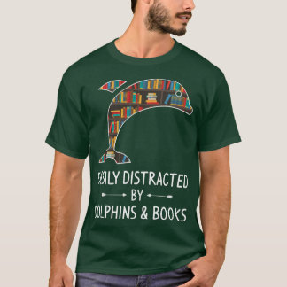 Easily Distracted By Dolphins & Books Lover Gift B T Shirt