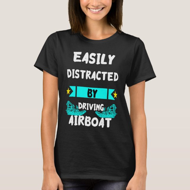 Easily Distracted By Driving Airboat Swamp Hydropl T Shirt (Framsida)