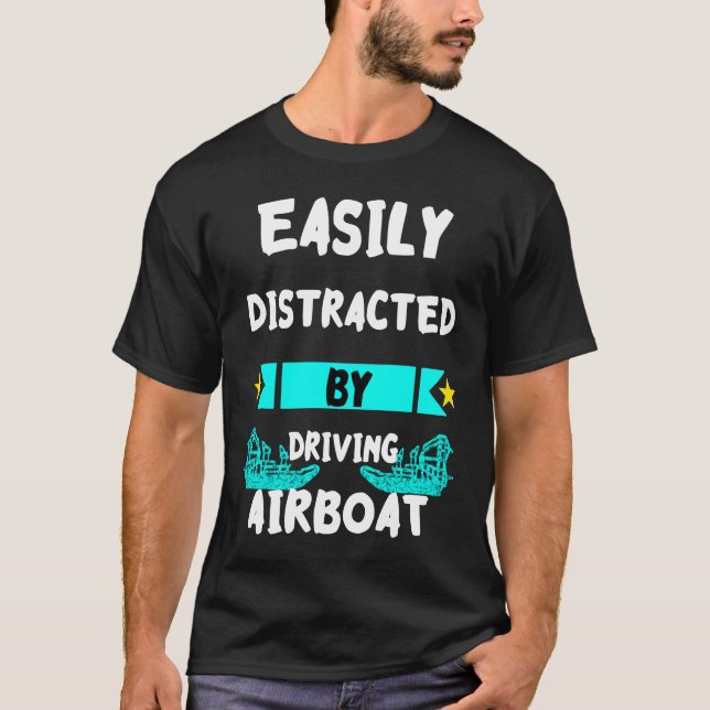 Easily Distracted By Driving Airboat Swamp Hydropl T Shirt (Framsida)