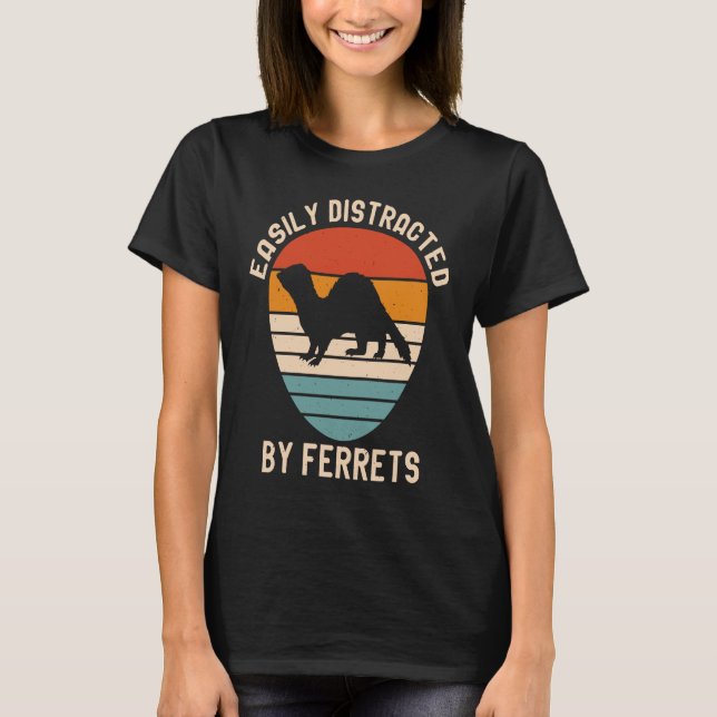 Easily Distracted by Ferrets for Ferret  and Owner T Shirt (Framsida)