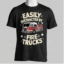 Easily Distracted By Fire Trucks Funny Firefighter T Shirt