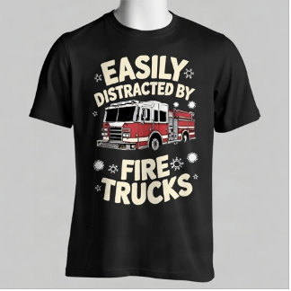 Easily Distracted By Fire Trucks Funny Firefighter T Shirt