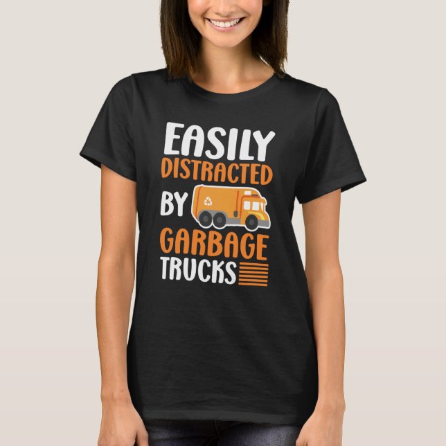 Easily Distracted by Garbage Trucks Trash Collecto T Shirt (Framsida)