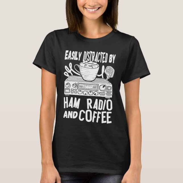 Easily Distracted By Ham Radio And Coffee Ham Radi T Shirt (Framsida)