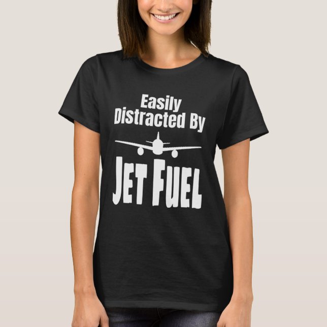 Easily Distracted By Jet Fuel Aviation Pilot Flyin T Shirt (Framsida)
