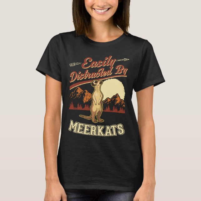 Easily distracted by Meerkats  1 T Shirt (Framsida)