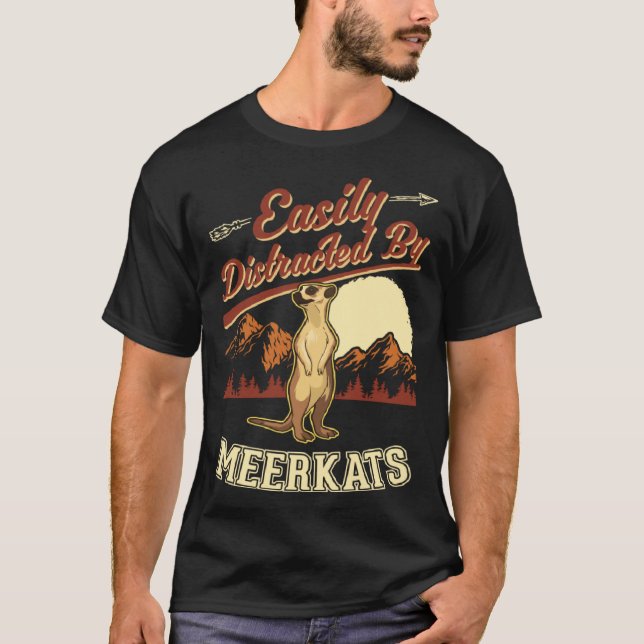 Easily distracted by Meerkats  1 T Shirt (Framsida)