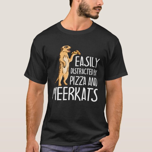 Easily Distracted By Meerkats And Pizza  Meerkat T Shirt (Framsida)