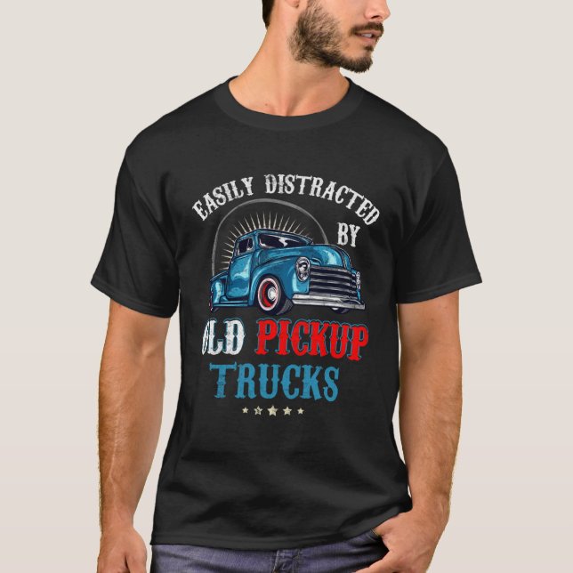Easily Distracted by Old Pickup Trucks Quote Truck T Shirt (Framsida)