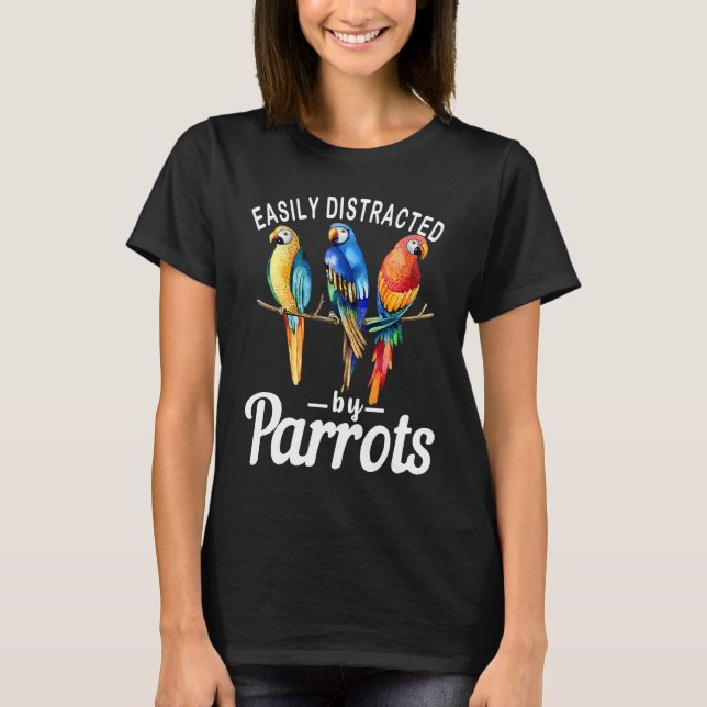 Easily Distracted By Parrots   Bird  Birdwatching  T Shirt (Framsida)