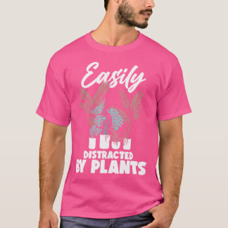 Easily Distracted By Plants Funny Gardening Plants T Shirt