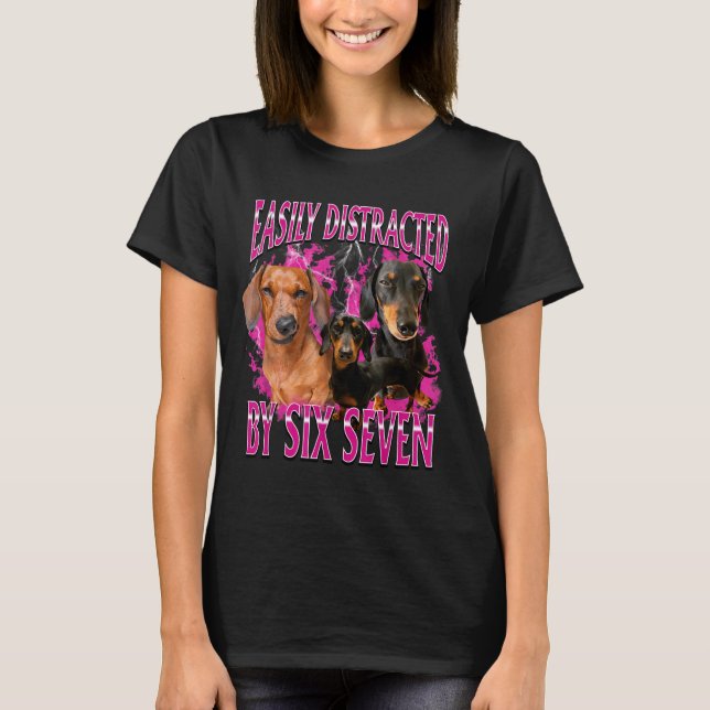 Easily Distracted By Six Seven 67 Meme Dachshund W T Shirt (Framsida)