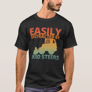 Easily Distracted By Skid Steers Funny Skid Steer  T Shirt