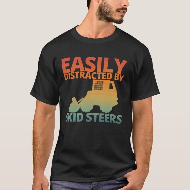 Easily Distracted By Skid Steers Funny Skid Steer  T Shirt (Framsida)