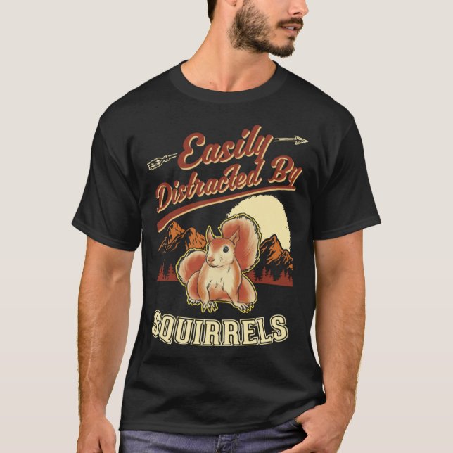 Easily distracted by Squirrels  1 T Shirt (Framsida)