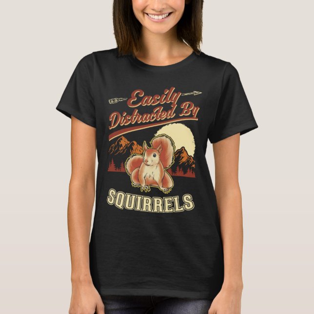 Easily distracted by Squirrels  1 T Shirt (Framsida)