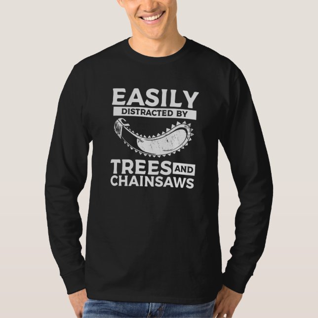 Easily Distracted By Trees & Chainsaws Arborist Lu T Shirt (Framsida)