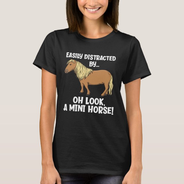 Easily Distracted Oh Look A Mini Horse  Miniature  T Shirt (Framsida)