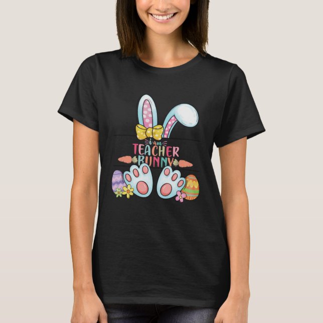 Easter Day I am Teacher Bunny Teacher Life Easter  T Shirt (Framsida)
