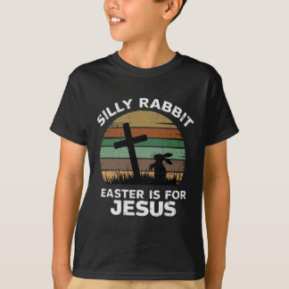 Easter Day Silly Rabbit Easter Is For Jesus Christ T Shirt