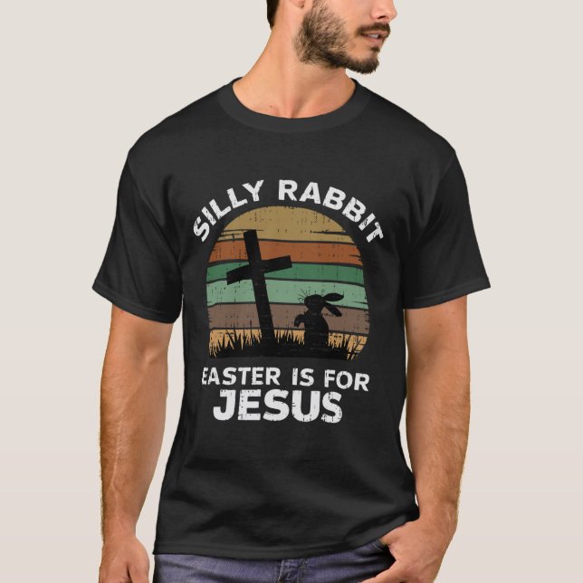 Easter Day Silly Rabbit Easter Is For Jesus Christ T Shirt (Framsida)