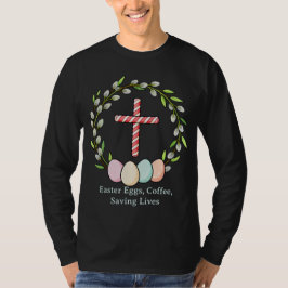 Easter Eggs, Coffee, Saving Lives – Christian Nurs T Shirt