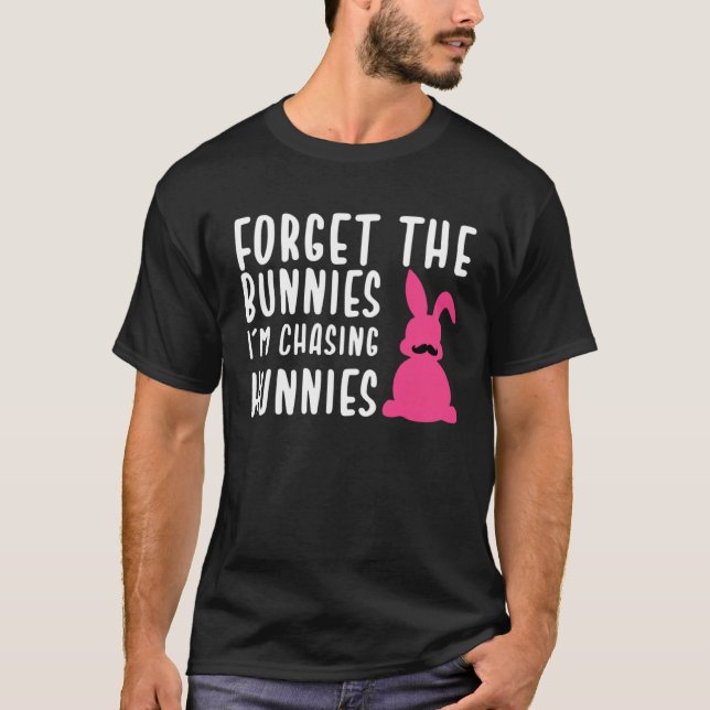 Easter Forget The Bunnies I m Chasing Hunnies T Shirt (Framsida)
