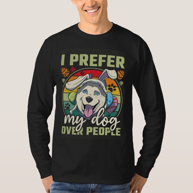 Easter I Prefer My Dog Over People T Shirt (Framsida)