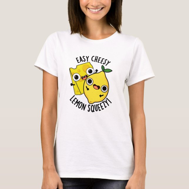 Easy Cheesy Lemon Squeezy Funny Food Pun T Shirt (Framsida)