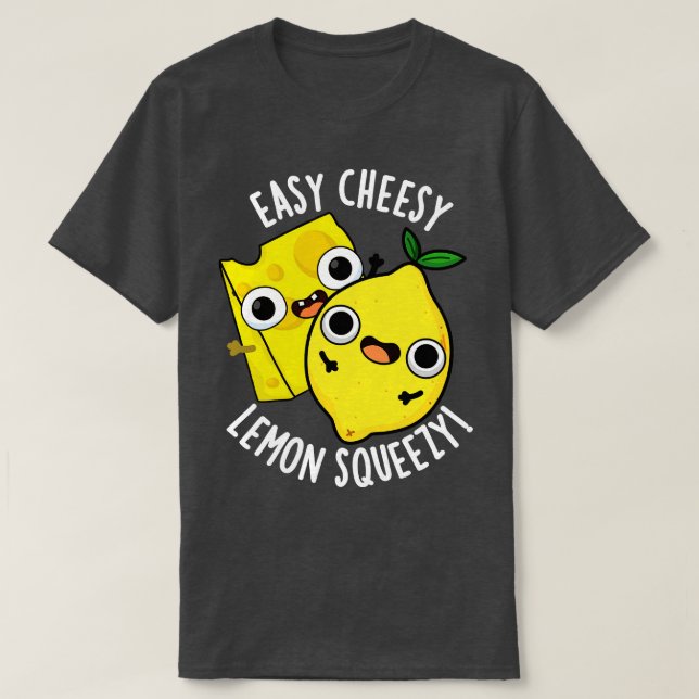Easy Cheesy Lemon Squeezy Funny Food Pun T Shirt (Design framsida)