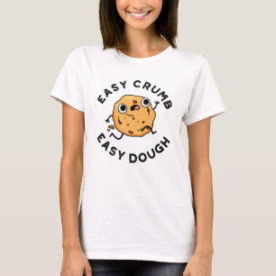 Easy Crumb Easy Dough Funny Cookie Pun T Shirt