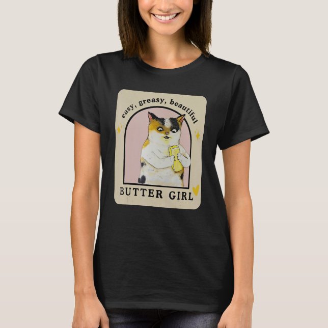 Easy Greasy Beautiful Butter Girl  Cat Apparel T Shirt (Framsida)