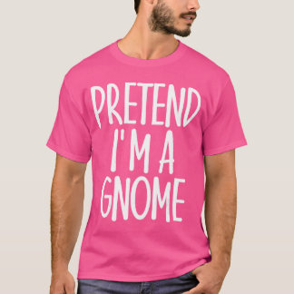 Easy Pretend Im Gnome Costume Gift Last Minute Hal T Shirt