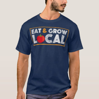 Eat and Grow Local  Farmers Market Tomato Farming  T Shirt