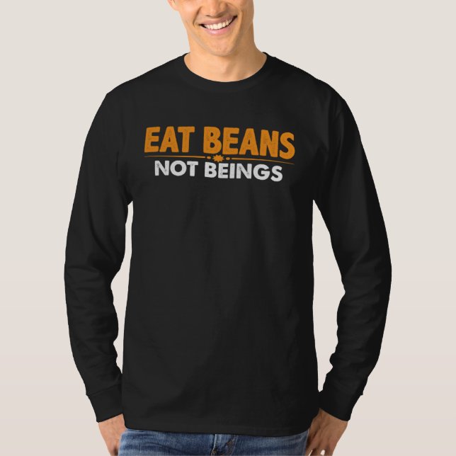 Eat Beans Not Beings T Shirt (Framsida)