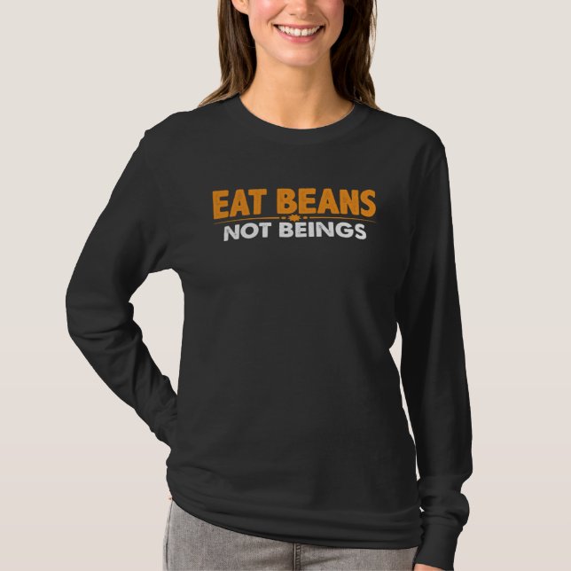 Eat Beans Not Beings T Shirt (Framsida)