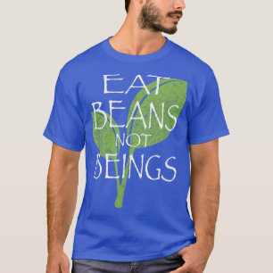 Eat Beans not Beings Vegan Vegetarian T Shirt