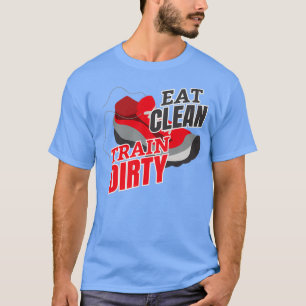 Eat Clean Tåg Dirty 1 T Shirt