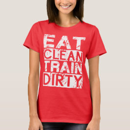 Eat Clean Tåg Dirty Tee Shirt