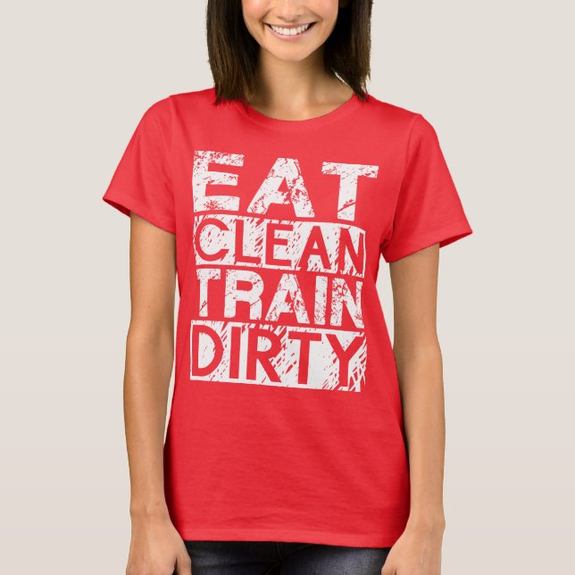 Eat Clean Tåg Dirty Tee Shirt (Framsida)
