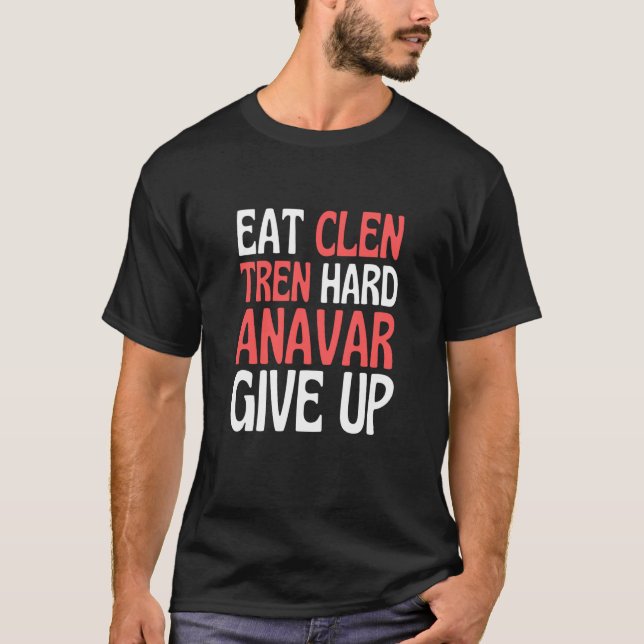 Eat Clen Steroids Tren Anabolisk Bodybuilding T Shirt (Framsida)