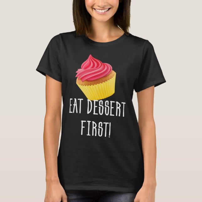 EAT DESSERT FIRST CUPCAKE FOODIE PASTRY T SHIRT (Framsida)