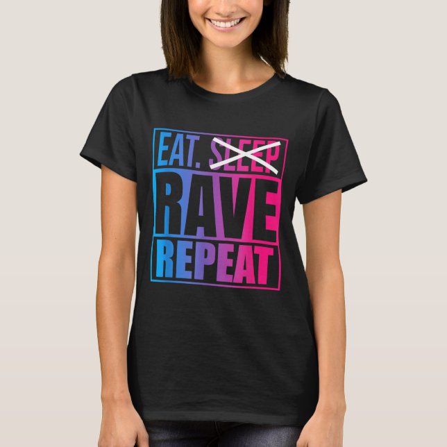 Eat Don't Sleep Rave Repeat Edm Quote Music - Rave T Shirt (Framsida)
