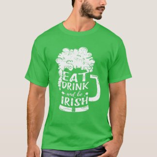 Eat Drink And Be Irish Beer Ireland St Patrick's D T Shirt