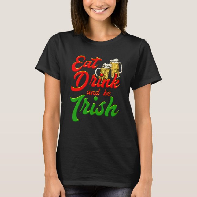 Eat Drink and be Irish beer St Patrick's Day T Shirt (Framsida)