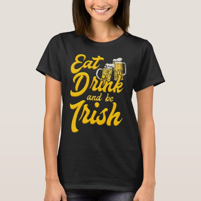 Eat Drink and be Irish beer St Patrick's Day T Shirt (Framsida)